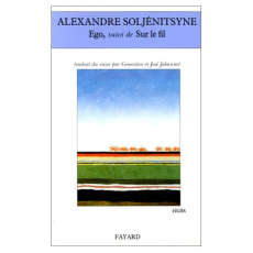 Ego. Suivi de Sur le fil - Soljenitsyne Alexandre