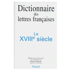 Dictionnaire des lettres françaises. Le XVIIIème siècle - Moureau François