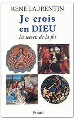 Je crois en Dieu. Les secrets de la foi - Laurentin René
