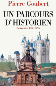 Un parcours d'historien. Souvenirs 1915-1995 - Goubert Pierre