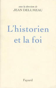 L'Historien et la foi - Delumeau Jean