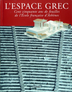 L'Espace grec. Cent cinquante ans de fouilles de l'Ecole française d'Athènes - Etienne Roland, Collectif