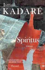 Spiritus. Roman avec chaos, révélation, vestiges - Kadaré Ismaïl