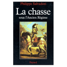 La Chasse sous l'Ancien Régime - Salvadori Philippe