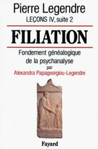 Leçons. Tome 4, suite 2, Filiation : fondement généalogique de la psychanalyse - Legendre Pierre ; Papageorgiou-Legendre Alexandra