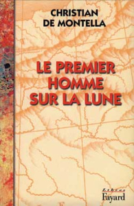 Le premier homme sur la lune. Récit - Montella Christian de