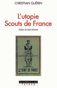 L'Utopie Scouts de France. Histoire d'une identité collective, catholique et sociale, 1920-1995 - Guérin Christian