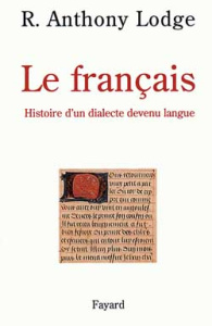 Le français. Histoire d'un dialecte devenu langue - Lodge R-Anthony