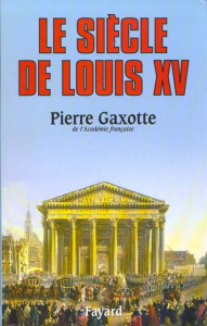 Le Siècle de Louis XV - Gaxotte Pierre