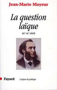 La question laïque. XIXe-XXe siècle - Mayeur Jean-Marie