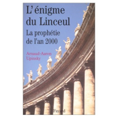 L'ENIGME DU LINCEUL. La prophétie de l'an 2000 - Upinsky Arnaud-Aaron
