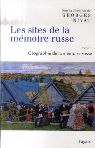 Les sites de la mémoire russe. Tome 1, Géographie de la mémoire russe - Nivat Georges