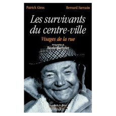 LES SURVIVANTS DU CENTRE-VILLE. Visages de la rue - Bachelet Bruno ; Giros Patrick ; Sarrazin Bernard