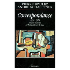 CORRESPONDANCE. 1954-1970, présentée et annotée par Rosângela Pereira de Tuguy - Boulez Pierre ; Schaeffner André