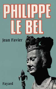 Philippe le Bel - Favier Jean