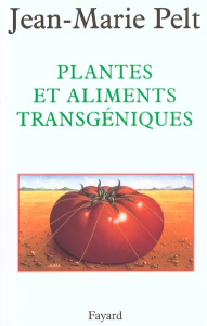 Plantes et aliments transgéniques - Pelt Jean-Marie