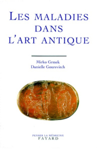 Les maladies dans l'art antique - Gourevitch Danielle ; Grmek Mirko Drazen