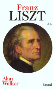 FRANZ LISZT. Tome 2, Les dernières années 1861-1886 - Walker Alan