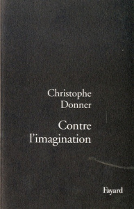 Contre l'imagination - Donner Christophe