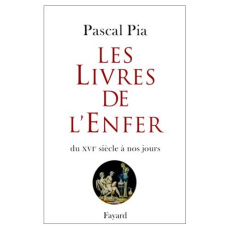 Les Livres de l'Enfer. Du XVIème siecle à nos jours - Pia Pascal