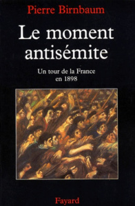 LE MOMENT ANTISEMITE. Un tour de la France en 1898 - Birnbaum Pierre