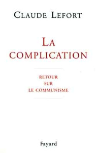 LA COMPLICATION. Retour sur le communisme - Lefort Claude
