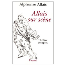 ALLAIS SUR SCENE. Théâtre complet - Allais Alphonse
