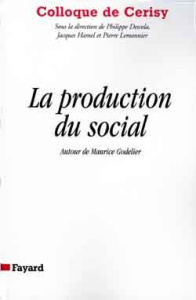 LA PRODUCTION DU SOCIAL. Autour de Maurice Godelier, colloque de Cerisy - Godelier Maurice