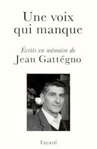 UNE VOIX QUI MANQUE. Ecrits en mémoire de Jean Gattégno - Baruch Marc-Olivier