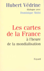 Les cartes de la France à l'heure de la mondialisation. Dialogue avec Dominique Moïsi - Védrine Hubert