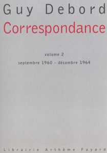 Correspondance. Volume 2, septembre 1960 - décembre 1964 - Debord Guy