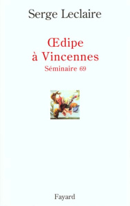 OEDIPE A VINCENNES. Séminaire 69 - Leclaire Serge