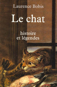 LE CHAT. Histoire et légendes - Bobis Laurence