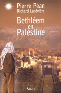 Bethléem en Palestine - Labévière Richard, Péan Pierre