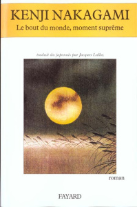 Le bout du monde, moment suprême - Nakagami Kenji