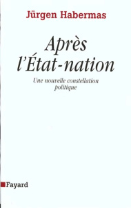 APRES L'ETAT-NATION. Une nouvelle constellation politique - Habermas Jürgen
