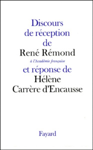 Discours de réception de René Rémond à l'Académie française et réponse de Hélène Carrère d'Encausse - Rémond René, Carrère d'Encausse Hélène