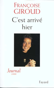 C'est arrivé hier. Journal 1999 - Giroud Françoise