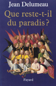 Une histoire du paradis. Tome 3, Que reste-t-il du paradis ? - Delumeau Jean