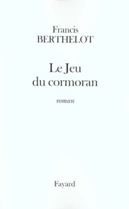 Le jeu du cormoran - Berthelot Francis
