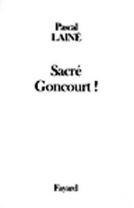 Sacré Goncourt ! - Lainé Pascal