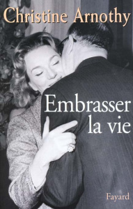 Embrasser la vie - Arnothy Christine
