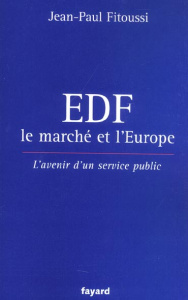 EDF, le marché et l'Europe. L'avenir d'un service public - Fitoussi Jean-Paul