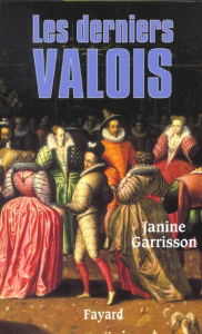 Les derniers Valois - Garrisson Janine