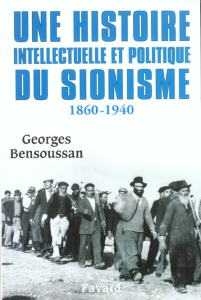 Une histoire intellectuelle et politique du sionisme 1860-1940 - Bensoussan Georges