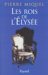 Les rois de l'Elysée - Miquel Pierre