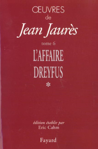 Oeuvres. Tome 6, Les temps de l'affaire Dreyfus (1897-1899) Volume 1, Novembre 1897-Septembre 1898 - Jaurès Jean