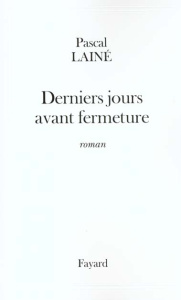Derniers jours avant fermeture - Lainé Pascal