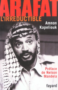 Arafat l'irréductible - Kapeliouk Amnon ; Mandela Nelson