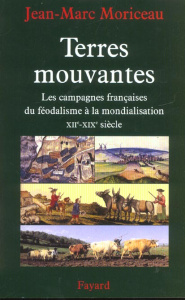 Terres mouvantes. Les campagnes françaises du féodalisme à la mondialisation, 1150-1850 - Moriceau Jean-Marc